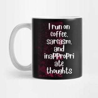 I run on coffee, sarcasm, and inappropriate thoughts Mug